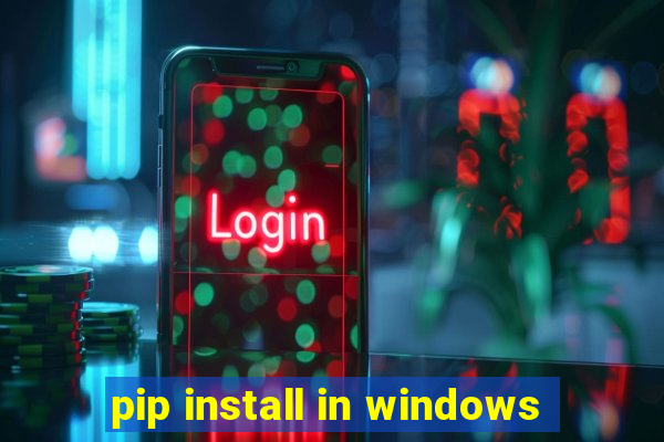 pip install in windows